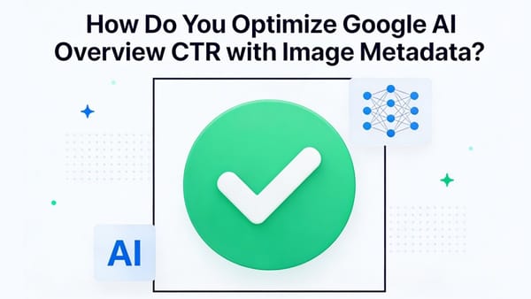 Image Metadata for Google AI Overviews: The GEO Guide to Better CTR